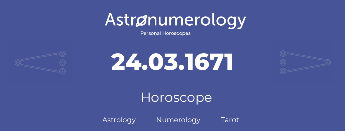Horoscope for birthday (born day): 24.03.1671 (March 24, 1671)