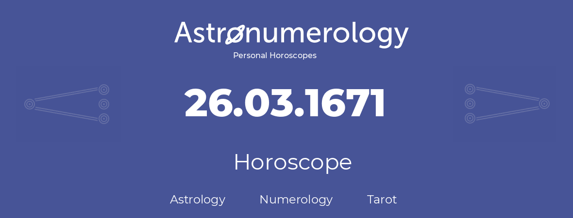 Horoscope for birthday (born day): 26.03.1671 (March 26, 1671)