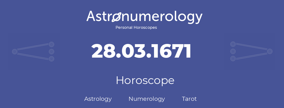 Horoscope for birthday (born day): 28.03.1671 (March 28, 1671)