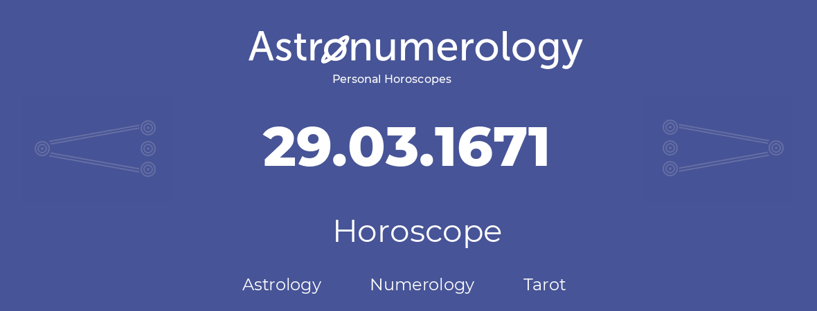 Horoscope for birthday (born day): 29.03.1671 (March 29, 1671)