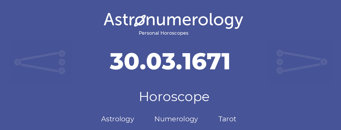 Horoscope for birthday (born day): 30.03.1671 (March 30, 1671)