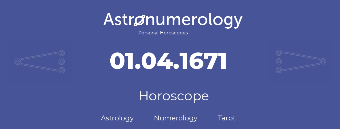 Horoscope for birthday (born day): 01.04.1671 (April 1, 1671)