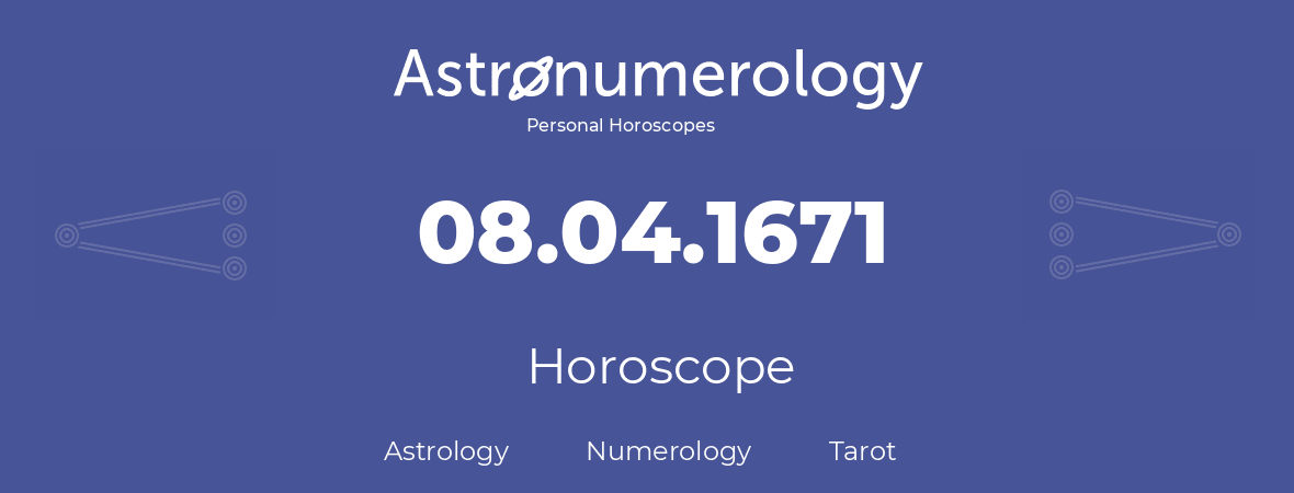 Horoscope for birthday (born day): 08.04.1671 (April 8, 1671)