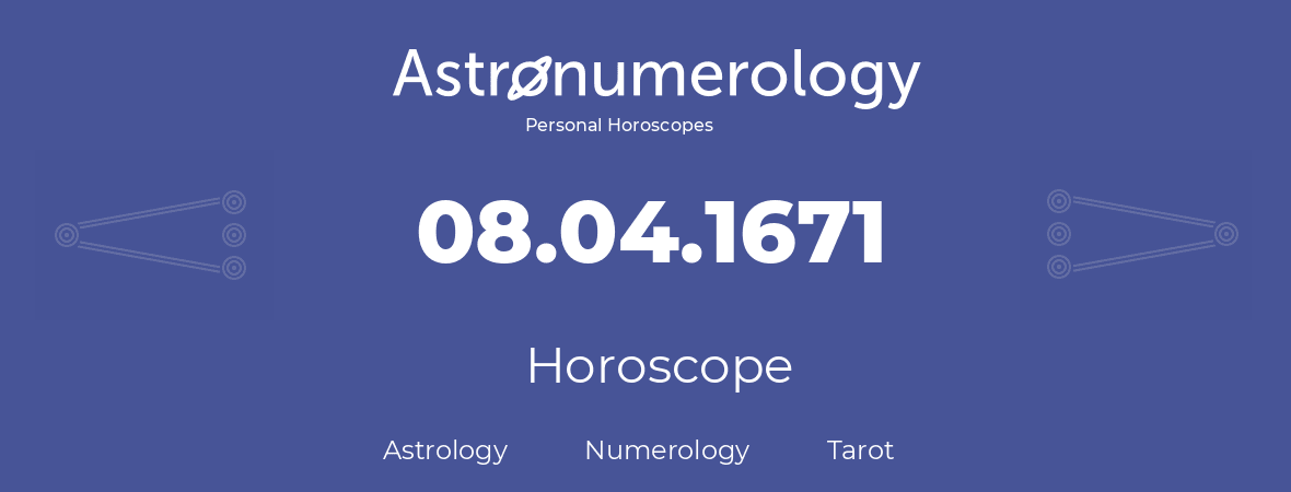 Horoscope for birthday (born day): 08.04.1671 (April 08, 1671)