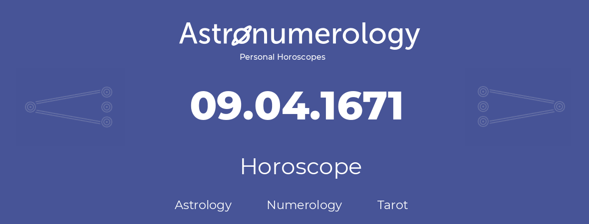 Horoscope for birthday (born day): 09.04.1671 (April 9, 1671)