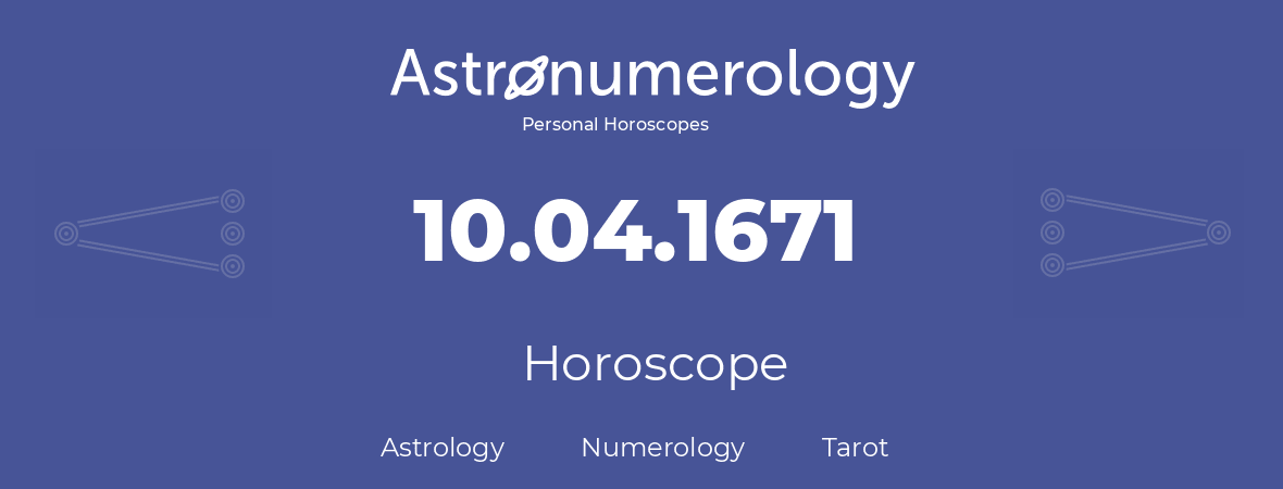 Horoscope for birthday (born day): 10.04.1671 (April 10, 1671)