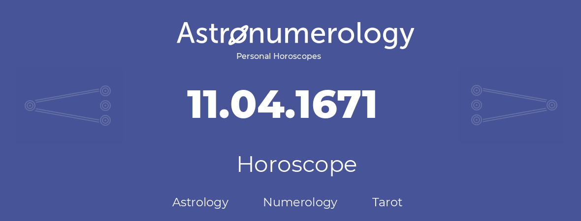 Horoscope for birthday (born day): 11.04.1671 (April 11, 1671)