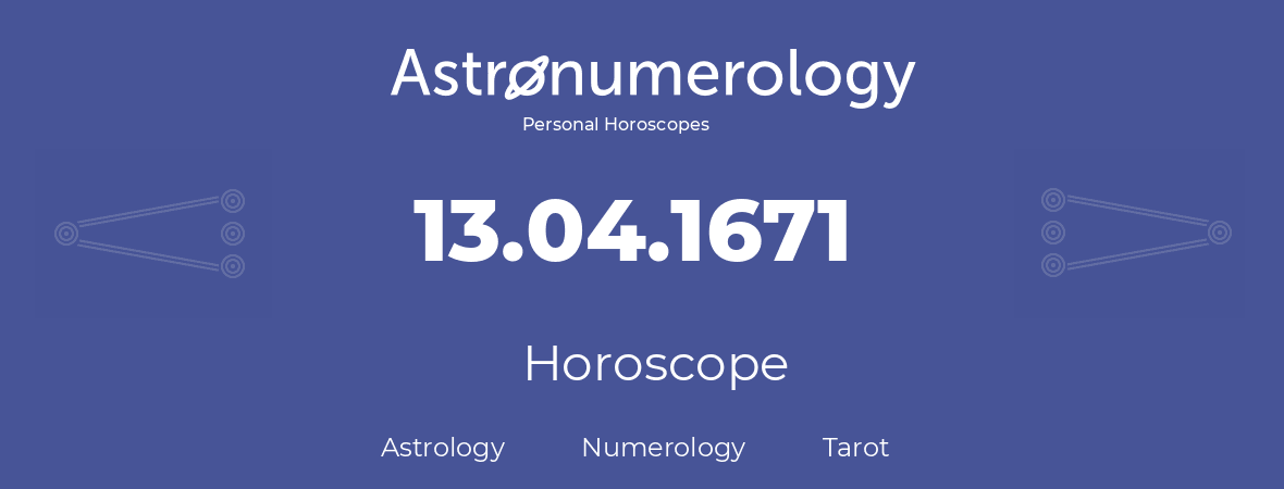 Horoscope for birthday (born day): 13.04.1671 (April 13, 1671)
