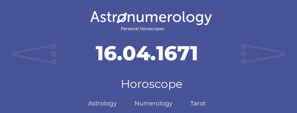 Horoscope for birthday (born day): 16.04.1671 (April 16, 1671)