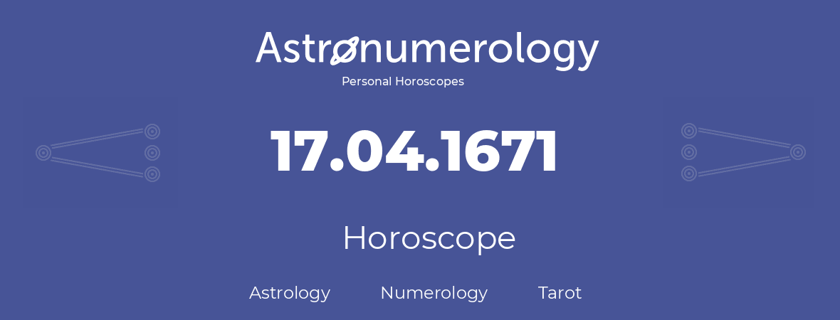 Horoscope for birthday (born day): 17.04.1671 (April 17, 1671)