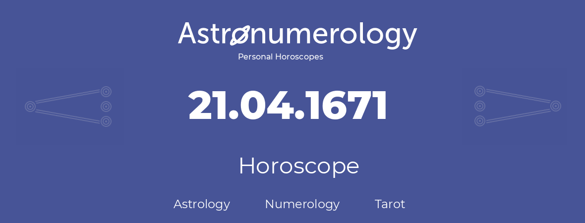 Horoscope for birthday (born day): 21.04.1671 (April 21, 1671)