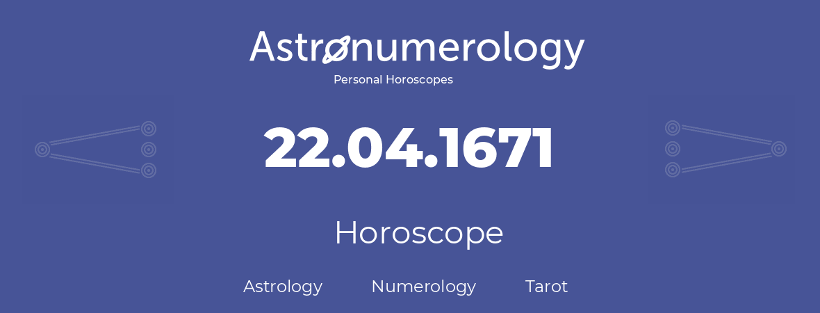 Horoscope for birthday (born day): 22.04.1671 (April 22, 1671)