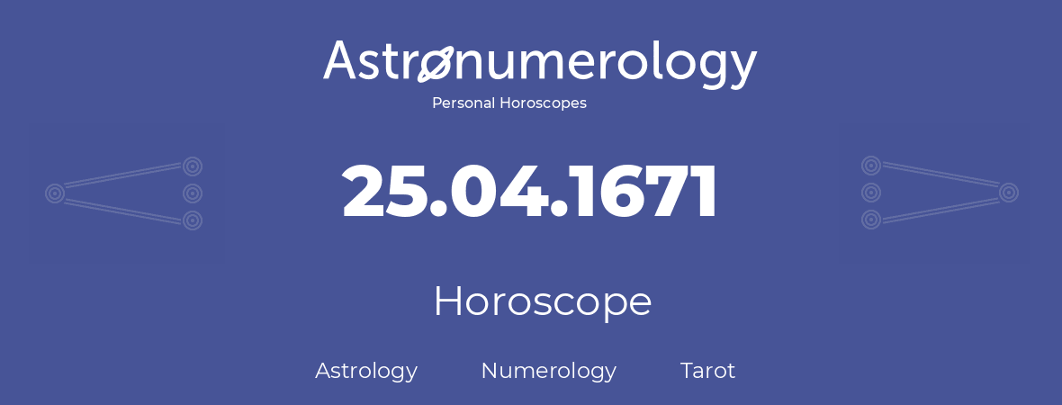 Horoscope for birthday (born day): 25.04.1671 (April 25, 1671)