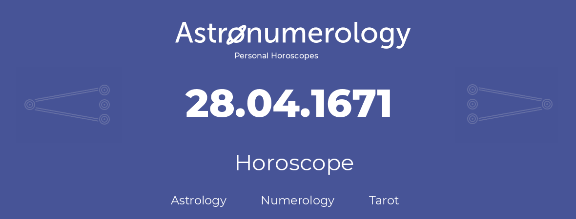 Horoscope for birthday (born day): 28.04.1671 (April 28, 1671)