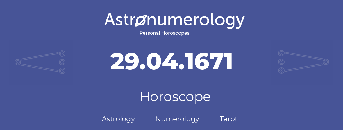 Horoscope for birthday (born day): 29.04.1671 (April 29, 1671)