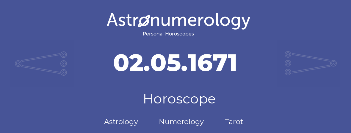 Horoscope for birthday (born day): 02.05.1671 (May 2, 1671)