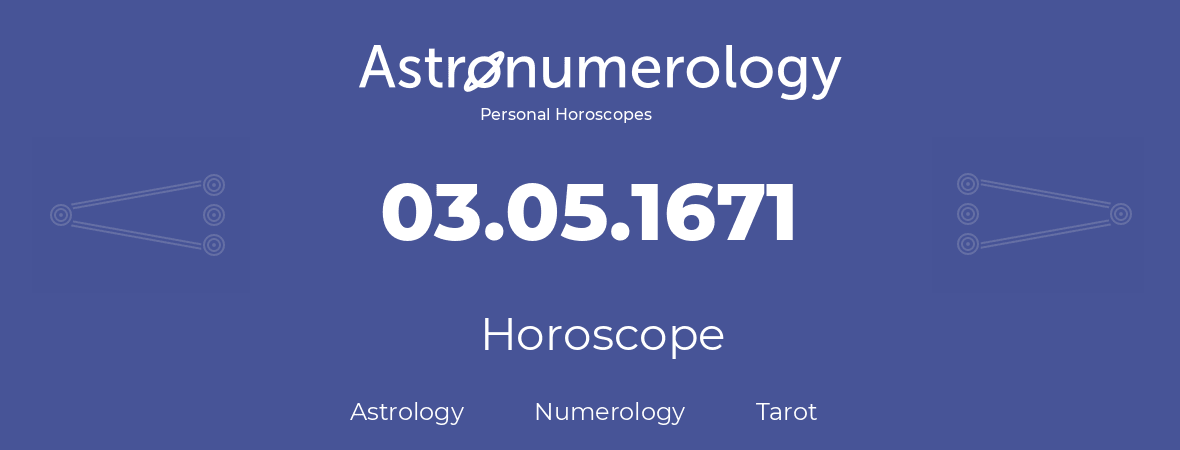 Horoscope for birthday (born day): 03.05.1671 (May 03, 1671)