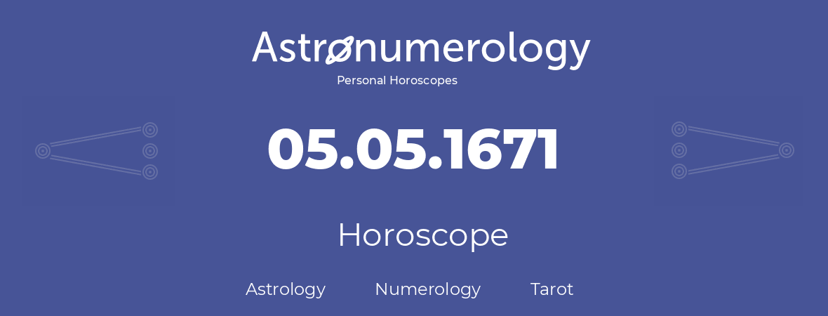 Horoscope for birthday (born day): 05.05.1671 (May 05, 1671)