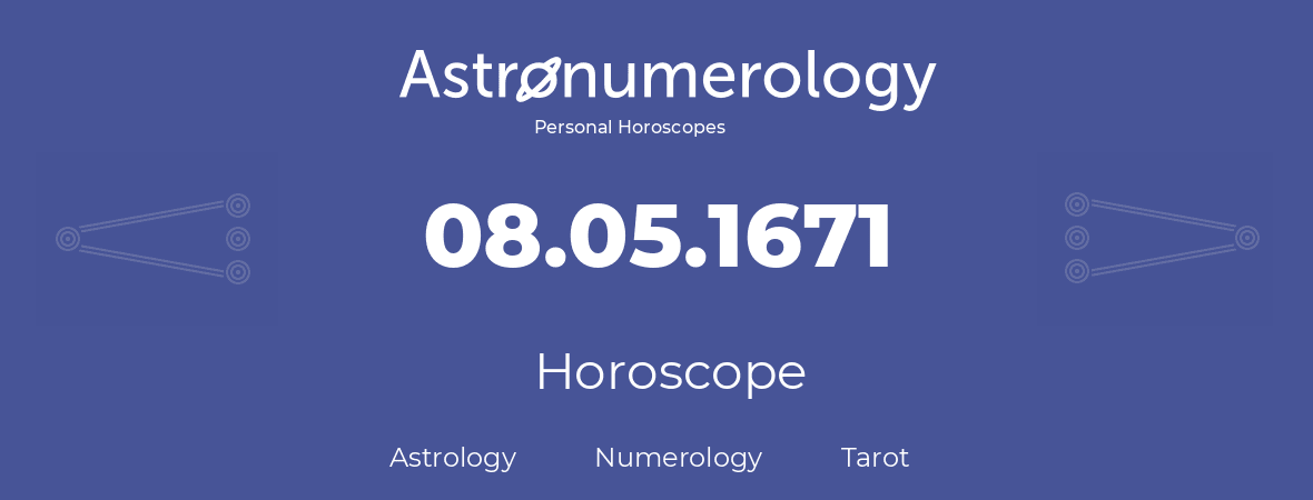 Horoscope for birthday (born day): 08.05.1671 (May 08, 1671)