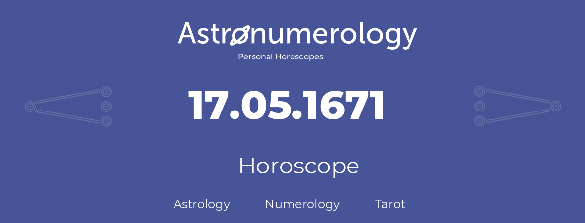 Horoscope for birthday (born day): 17.05.1671 (May 17, 1671)