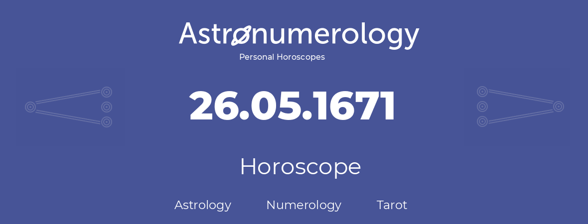 Horoscope for birthday (born day): 26.05.1671 (May 26, 1671)