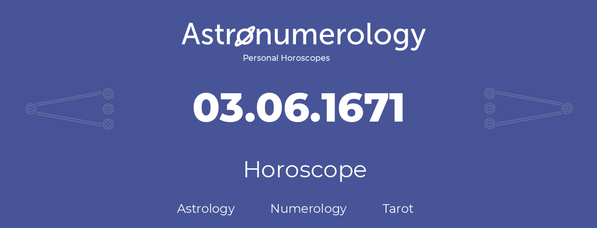 Horoscope for birthday (born day): 03.06.1671 (June 3, 1671)