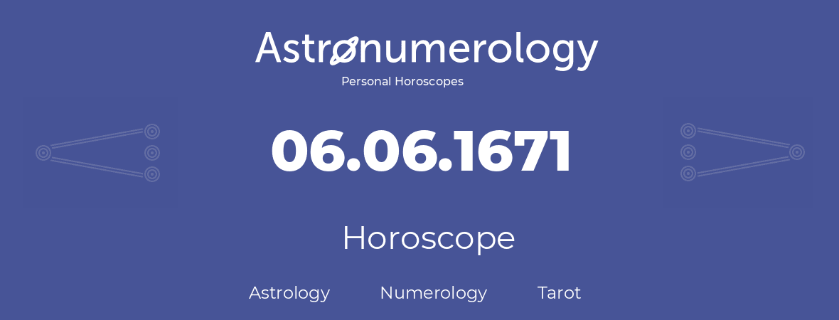 Horoscope for birthday (born day): 06.06.1671 (June 6, 1671)