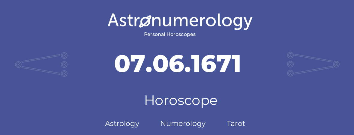 Horoscope for birthday (born day): 07.06.1671 (June 7, 1671)