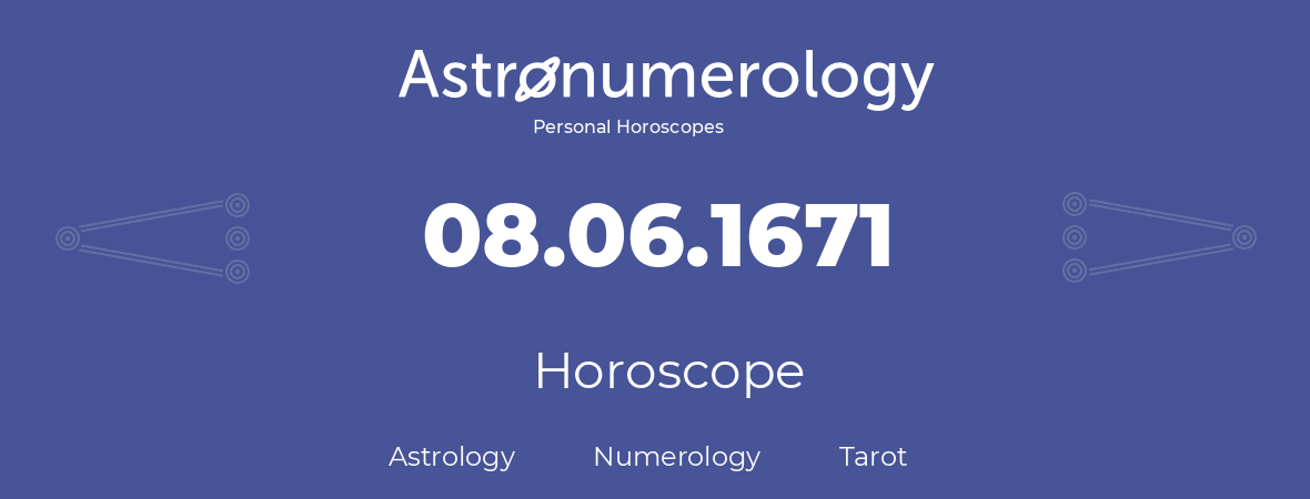 Horoscope for birthday (born day): 08.06.1671 (June 8, 1671)