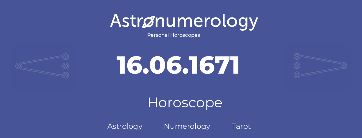 Horoscope for birthday (born day): 16.06.1671 (June 16, 1671)