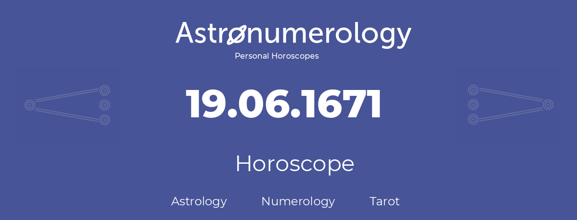 Horoscope for birthday (born day): 19.06.1671 (June 19, 1671)