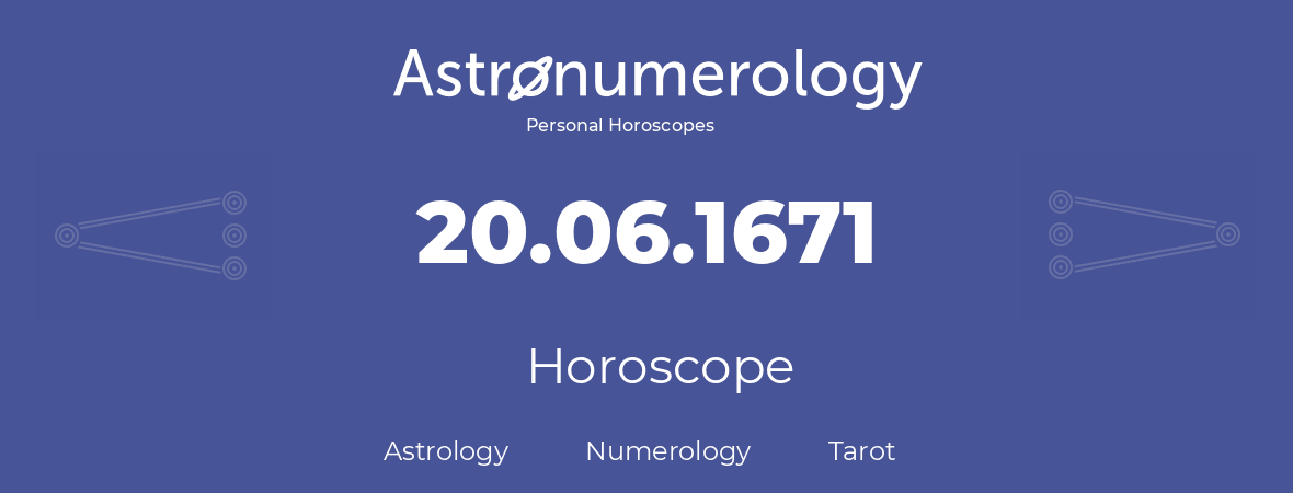 Horoscope for birthday (born day): 20.06.1671 (June 20, 1671)
