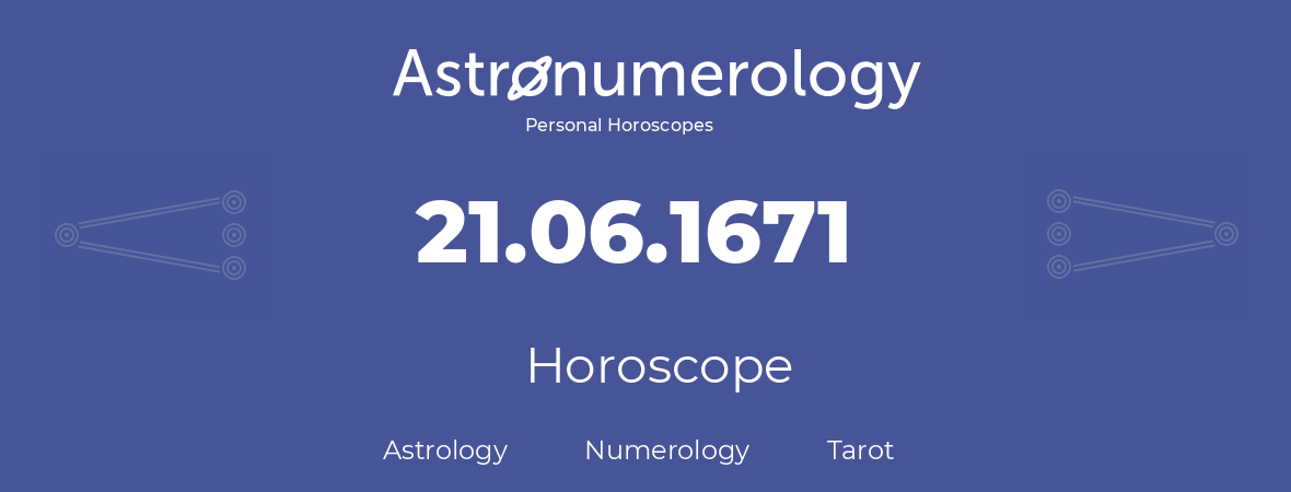 Horoscope for birthday (born day): 21.06.1671 (June 21, 1671)