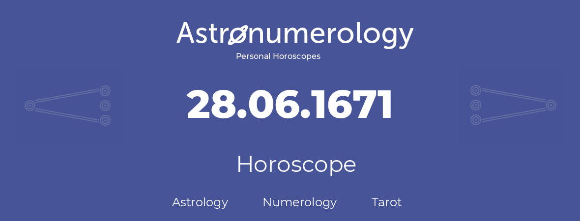 Horoscope for birthday (born day): 28.06.1671 (June 28, 1671)