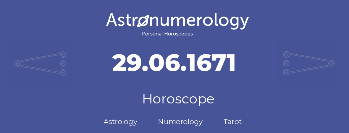 Horoscope for birthday (born day): 29.06.1671 (June 29, 1671)