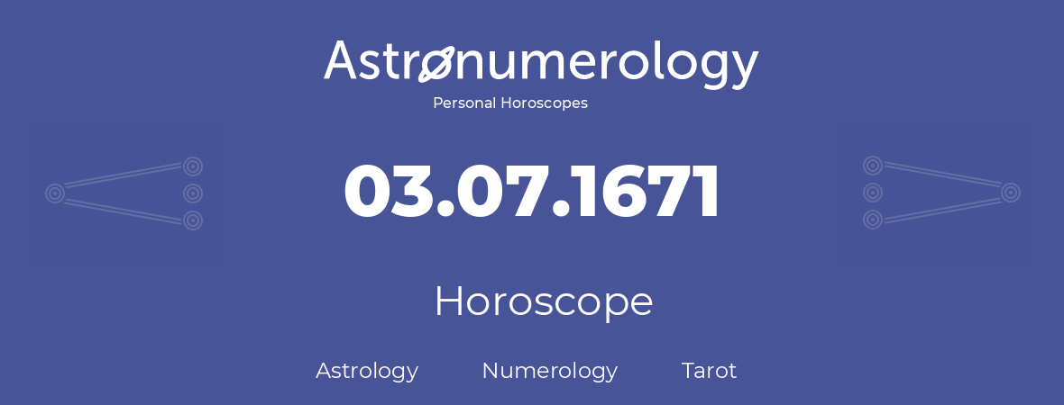 Horoscope for birthday (born day): 03.07.1671 (July 03, 1671)