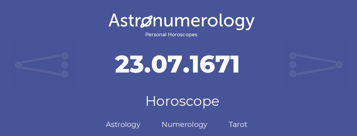 Horoscope for birthday (born day): 23.07.1671 (July 23, 1671)