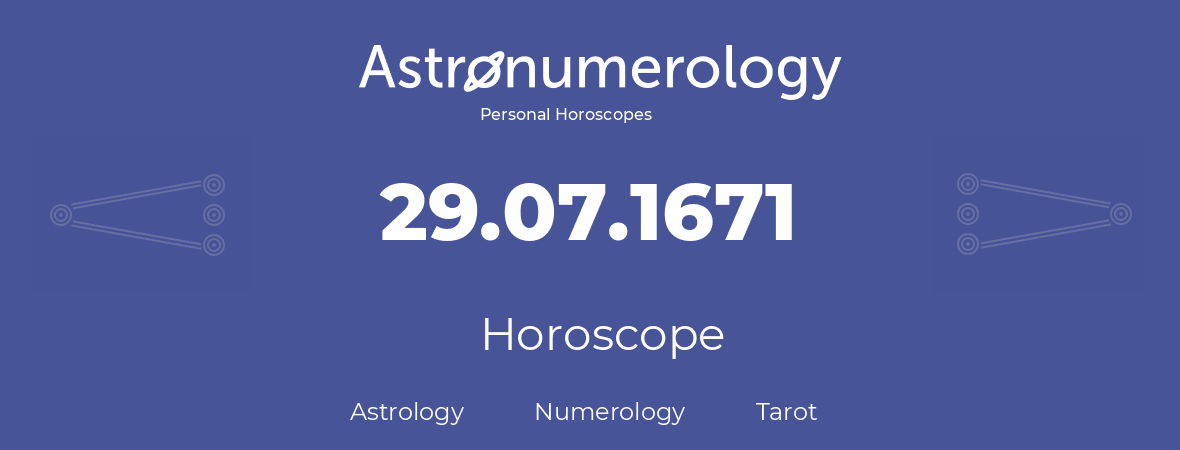 Horoscope for birthday (born day): 29.07.1671 (July 29, 1671)