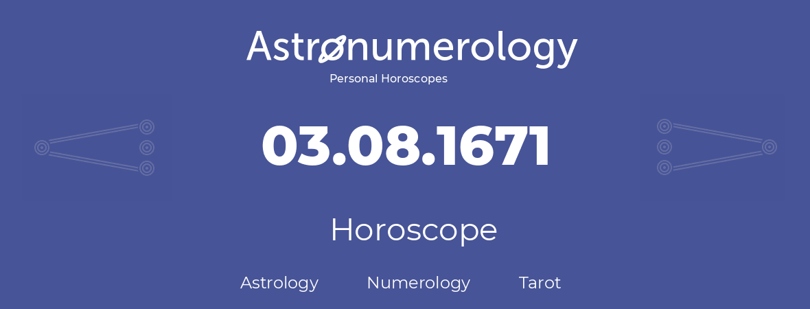Horoscope for birthday (born day): 03.08.1671 (August 3, 1671)