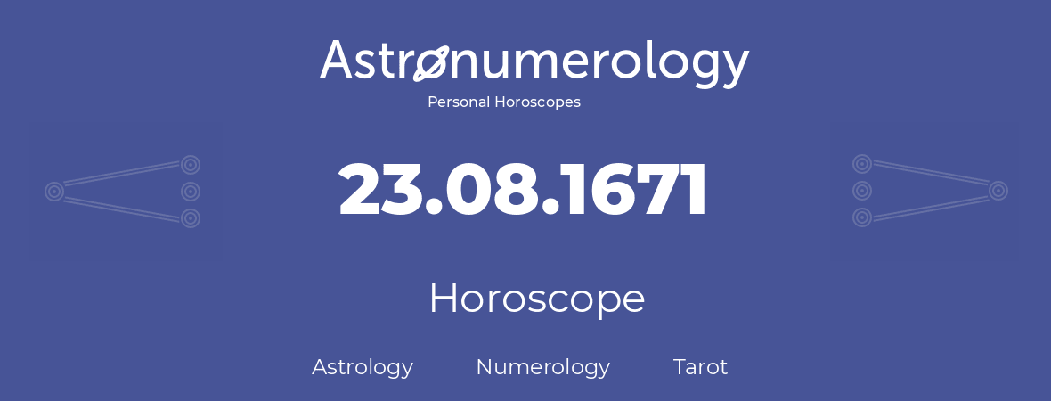 Horoscope for birthday (born day): 23.08.1671 (August 23, 1671)