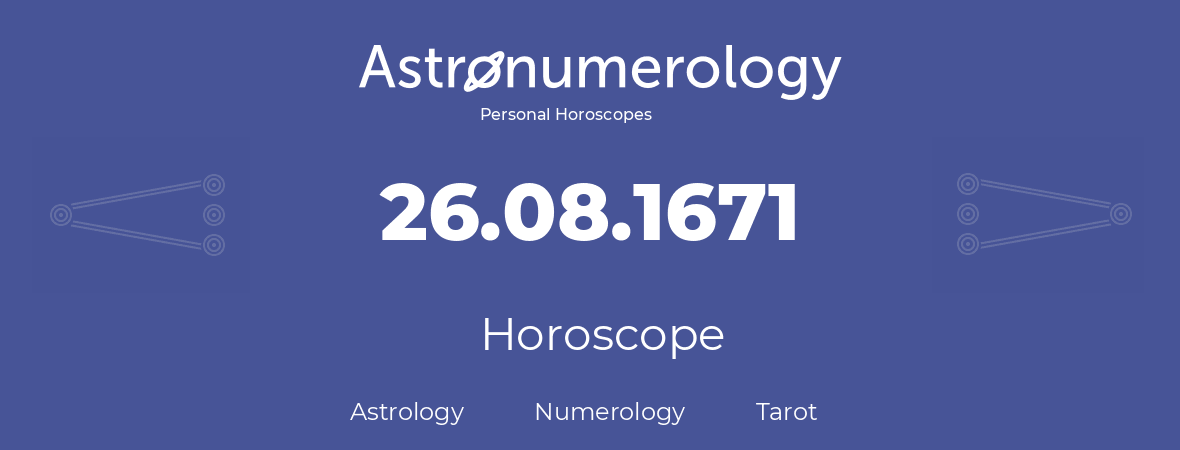 Horoscope for birthday (born day): 26.08.1671 (August 26, 1671)