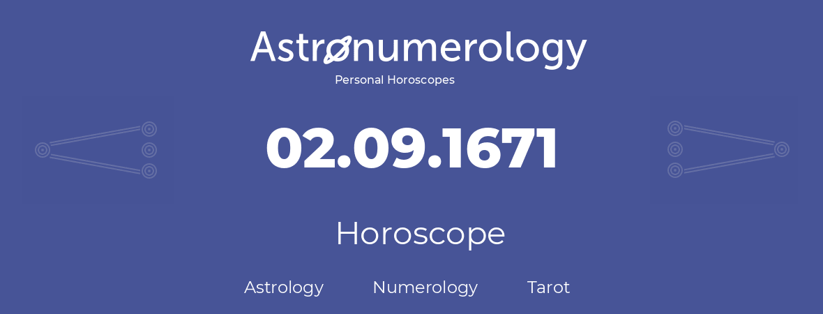 Horoscope for birthday (born day): 02.09.1671 (September 2, 1671)