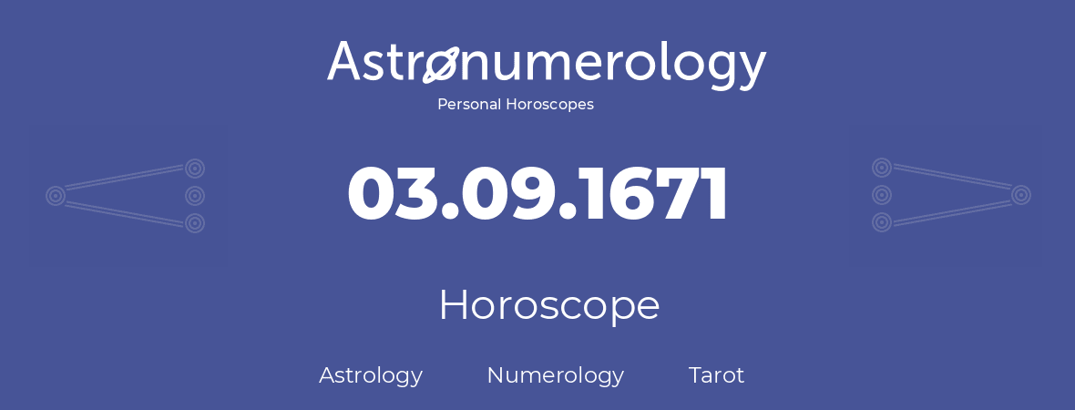 Horoscope for birthday (born day): 03.09.1671 (September 3, 1671)