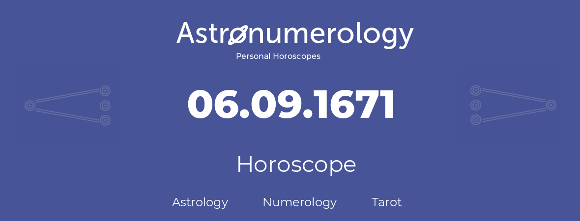 Horoscope for birthday (born day): 06.09.1671 (September 06, 1671)