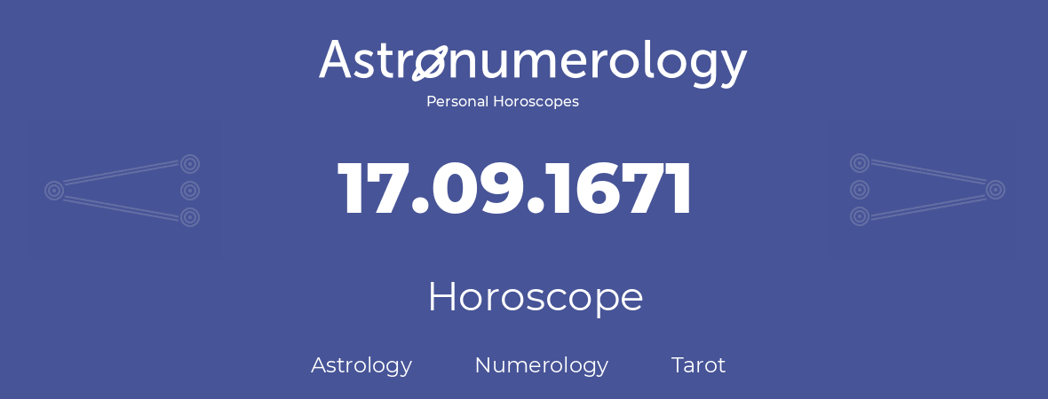Horoscope for birthday (born day): 17.09.1671 (September 17, 1671)