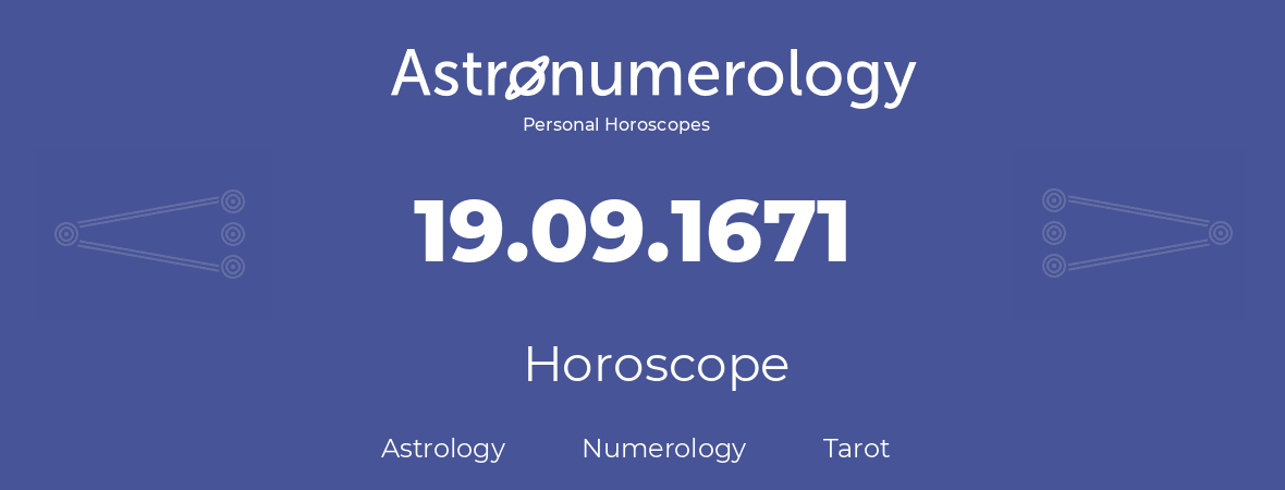 Horoscope for birthday (born day): 19.09.1671 (September 19, 1671)