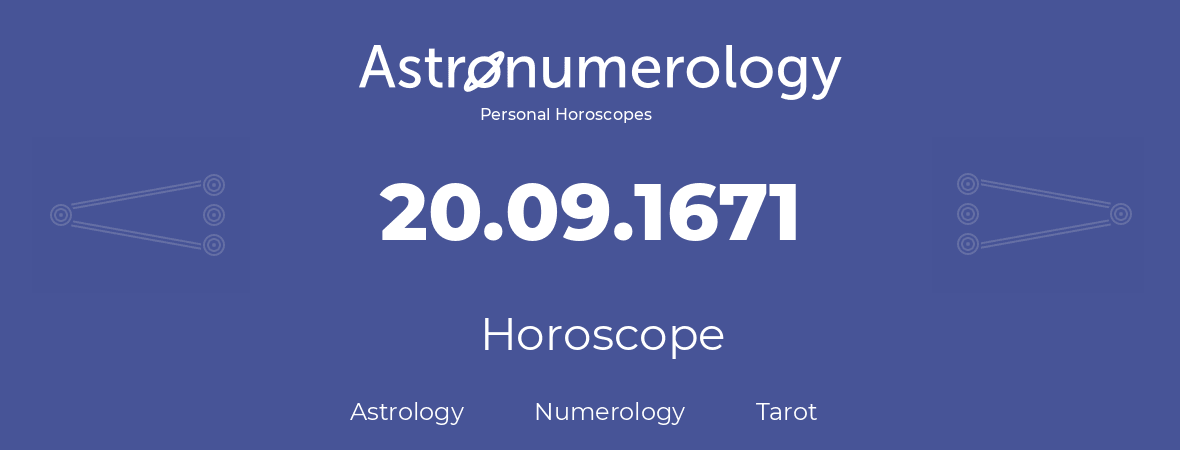 Horoscope for birthday (born day): 20.09.1671 (September 20, 1671)