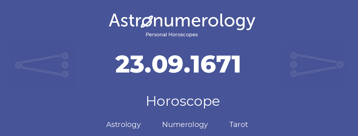 Horoscope for birthday (born day): 23.09.1671 (September 23, 1671)