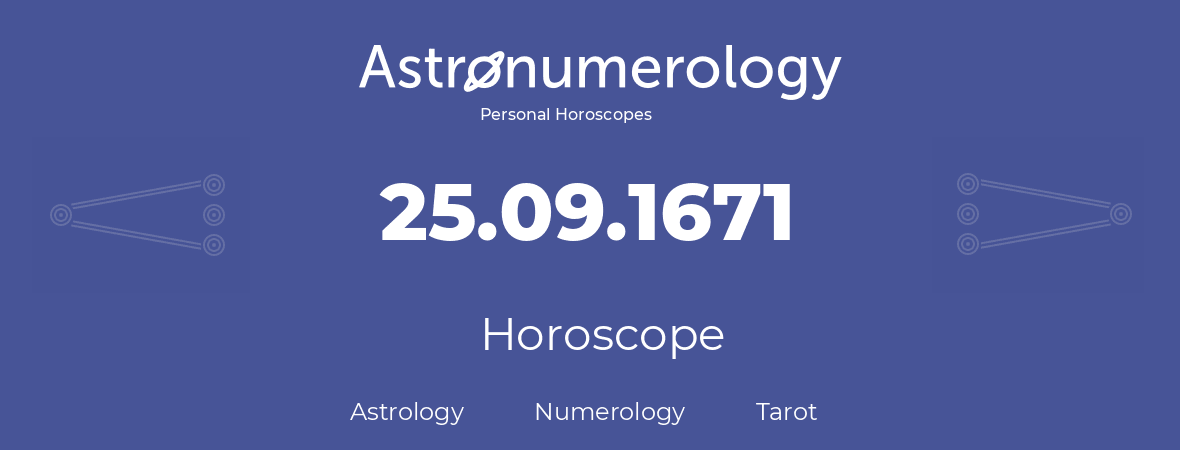 Horoscope for birthday (born day): 25.09.1671 (September 25, 1671)