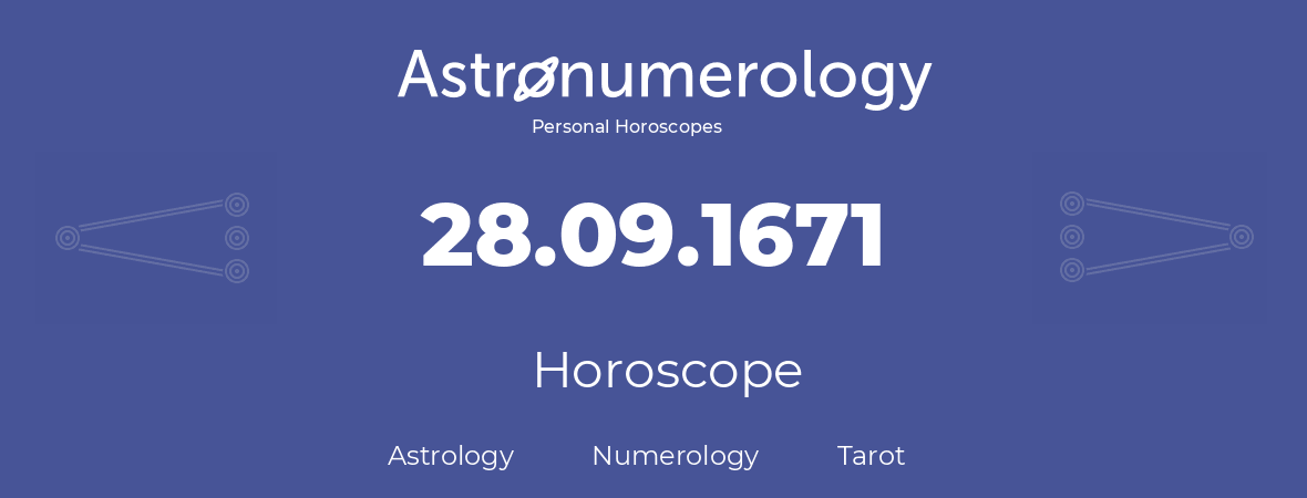 Horoscope for birthday (born day): 28.09.1671 (September 28, 1671)